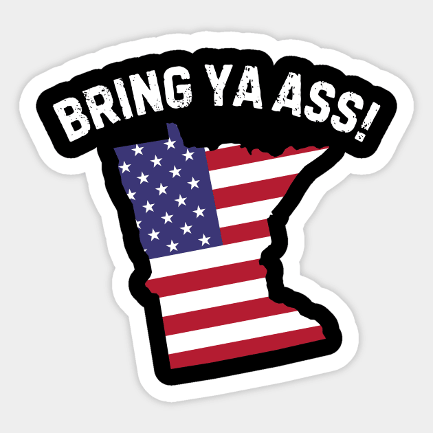 Bring ya ass to minnesota Sticker by The WYLD Tribe